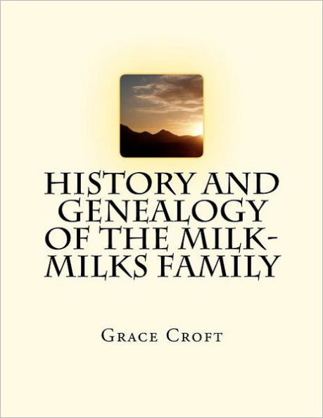 History and Genealogy of the Milk-Milks Family: Second Edition