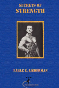 Title: Secrets of Strength: (Original Version, Restored), Author: Earle Liederman