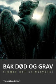 Title: Bak død og grav: Mellomtilstanden og evigheten. Finnes det et helvete?, Author: Ronny Ranestad Larsen