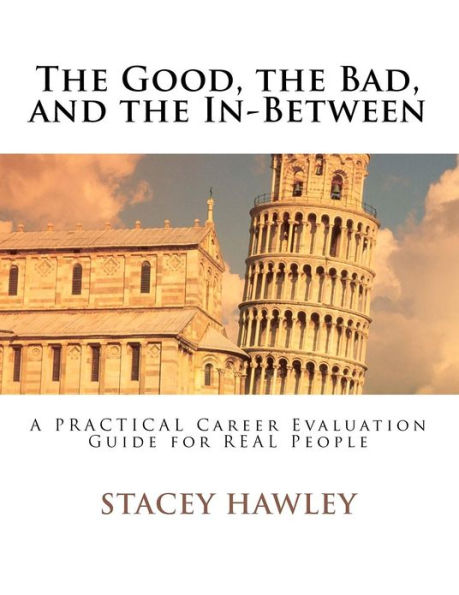 The Good, the Bad, and the In-Between: A PRACTICAL Career Evaluation Guide for REAL People