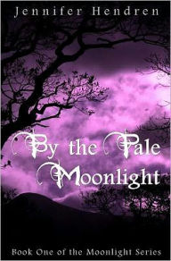Title: By The Pale Moonlight, Author: Jennifer Hendren