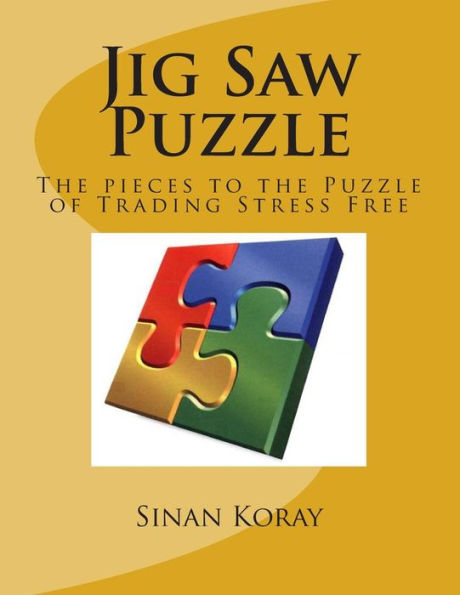 Jig Saw Puzzle: The pieces to the puzzle of Trading Stress Free