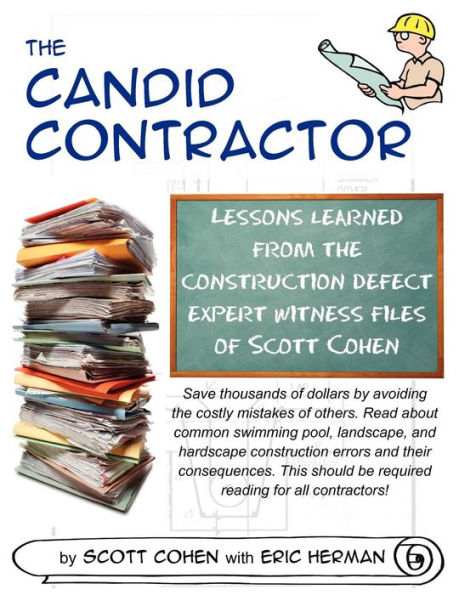 The Candid Contractor: Lessons learned from the construction defect expert witness files of Scott Cohen