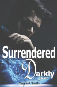 Title: Surrendered Darkly, Author: Tarrant Smith