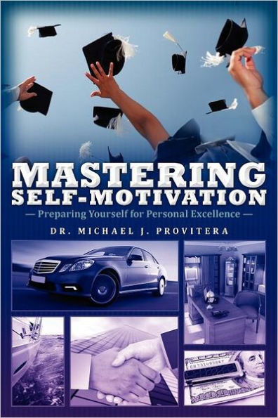 Mastering Self-Motivation: Preparing Yourself for Personal Excellence
