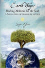 Earth Ways: Healing Medicine for the Soul: A Practical Guide for Ceremonies for the Earth