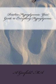 Title: Reactive Hypoglycemia: Your Guide to Everything Hypoglycemic, Author: M Arad MD