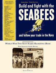 Title: Seabee Book, World War Two, Build and Fight With The Seabees, and follow Your Trade In The Navy: World War Two Navy Seabee Recruiting Book With Aditional Seabee History, Author: Kenneth E Bingham