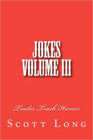 Title: Jokes Volume III: Trailer Trash Humor, Author: Scott Long
