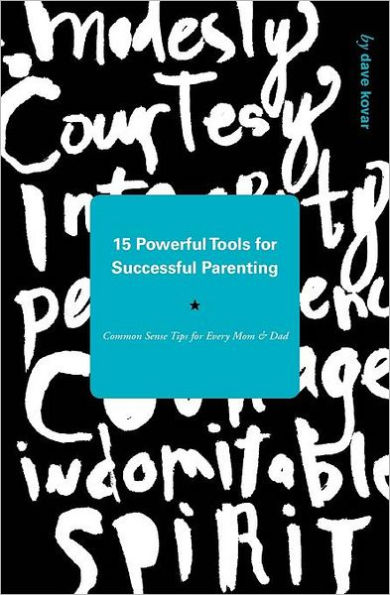 15 Powerful Tools for Successful Parenting: Common Sense Tips for Every Mom and Dad