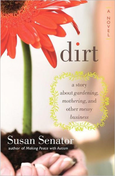 Dirt: a story about gardening, mothering, and other messy business