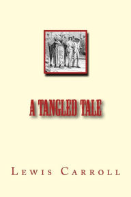 Title: A Tangled Tale, Author: Lewis Carroll