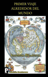 Title: Primer viaje alrededor del mundo, Author: Antonio Pigafetta