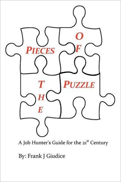 Pieces Of The Puzzle: A Job Hunters Guide For The 21st Century
