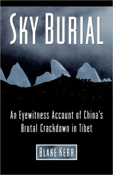 Sky Burial: An Eyewitness Account of China's Brutal Crackdown in Tibet