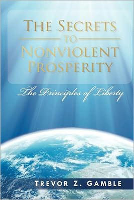 The Secrets to Nonviolent Prosperity: The Principles of Liberty