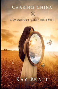 Title: Chasing China: A Daughter's Quest for Truth, Author: Kay Bratt