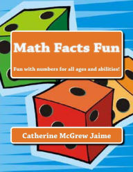 Title: Math Facts Fun: Fun with numbers for all ages and abilities!, Author: Catherine McGrew Jaime