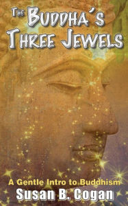 Title: The Buddha's Three Jewels: The Buddha, The Dharma and The Sangha, Author: Susan Brassfield Cogan