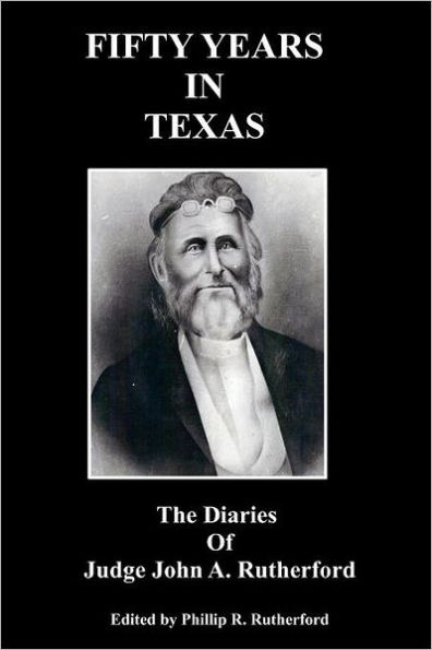 Fifty Years in Texas: The Diaries of Judge John A. Rutherford