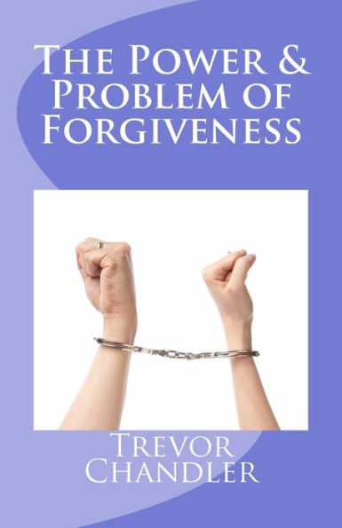 The Power & Problem of Forgiveness