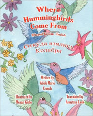 Title: Where Hummingbirds Come From Bilingual Russian English, Author: Megan Gibbs