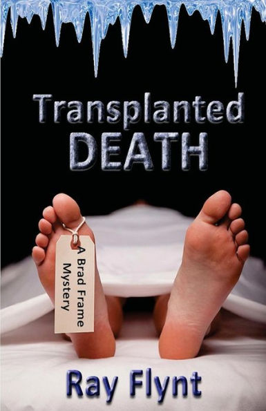 Transplanted Death: A Brad Frame Mystery