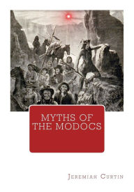 Title: Myths of The Modocs, Author: Jeremiah Curtin