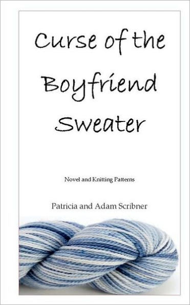 Curse of the Boyfriend Sweater: Novel and Knitting Patterns