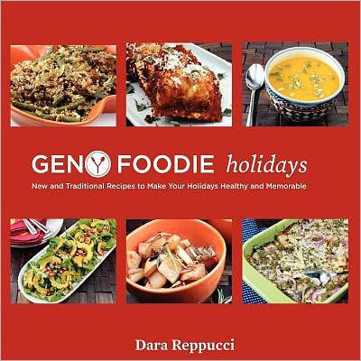 Gen Y Foodie Holidays: New and Traditional Recipes to make your Holidays Healthy and Memorable