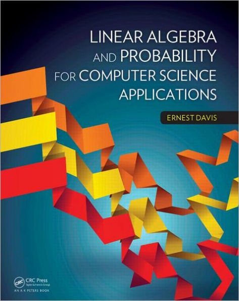 Linear Algebra and Probability for Computer Science Applications / Edition 1