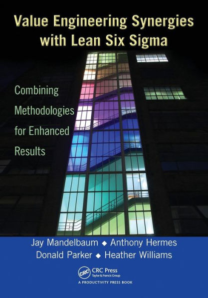 Value Engineering Synergies with Lean Six Sigma: Combining Methodologies for Enhanced Results / Edition 1