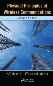 Title: Physical Principles of Wireless Communications, Author: Victor L. Granatstein