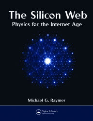Title: The Silicon Web: Physics for the Internet Age, Author: Michael G. Raymer
