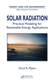 Title: Solar Radiation: Practical Modeling for Renewable Energy Applications, Author: Daryl Ronald Myers