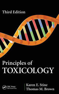 Title: Principles of Toxicology / Edition 3, Author: Karen E. Stine