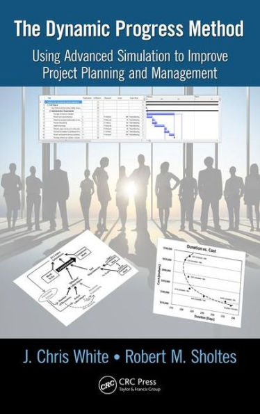 The Dynamic Progress Method: Using Advanced Simulation to Improve Project Planning and Management / Edition 1