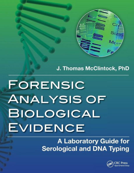 Forensic Analysis of Biological Evidence: A Laboratory Guide for Serological and DNA Typing / Edition 1