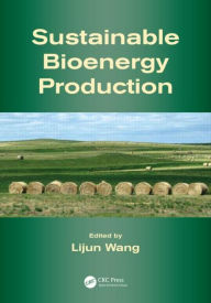 Title: Sustainable Bioenergy Production / Edition 1, Author: Lijun Wang