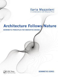 Title: Architecture Follows Nature-Biomimetic Principles for Innovative Design, Author: Ilaria Mazzoleni