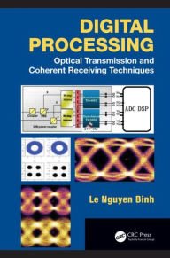 Title: Digital Processing: Optical Transmission and Coherent Receiving Techniques / Edition 1, Author: Le Nguyen Binh