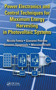 Title: Power Electronics and Control Techniques for Maximum Energy Harvesting in Photovoltaic Systems, Author: Nicola Femia