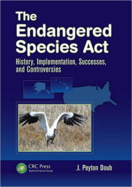 Title: The Endangered Species Act: History, Implementation, Successes, and Controversies, Author: J. Peyton Doub