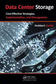 Title: Data Center Storage: Cost-Effective Strategies, Implementation, and Management, Author: Hubbert Smith