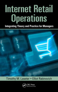 Title: Internet Retail Operations: Integrating Theory and Practice for Managers, Author: Timothy M. Laseter