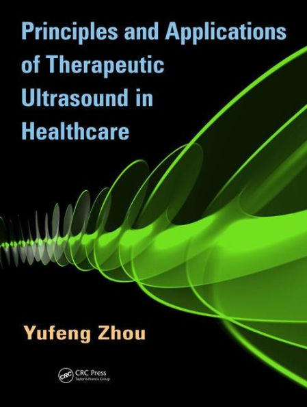 Principles and Applications of Therapeutic Ultrasound in Healthcare / Edition 1