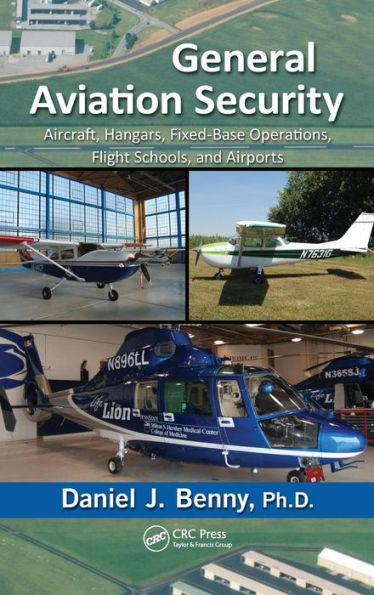 General Aviation Security: Aircraft, Hangars, Fixed-Base Operations, Flight Schools, and Airports / Edition 1