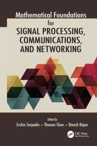 Title: Mathematical Foundations for Signal Processing, Communications, and Networking, Author: Erchin Serpedin