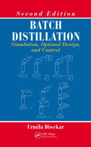 Title: Batch Distillation: Simulation, Optimal Design, and Control, Second Edition, Author: Urmila Diwekar