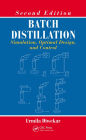 Batch Distillation: Simulation, Optimal Design, and Control, Second Edition